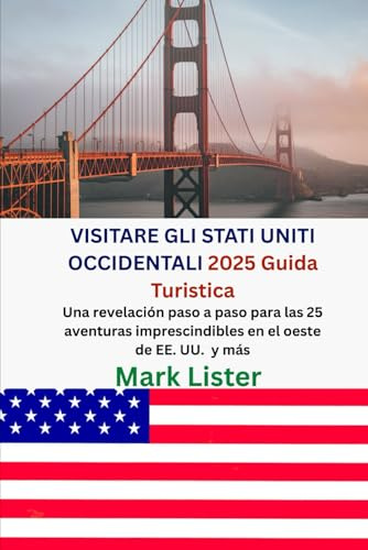 VISITANDO EE.UU. WESTERN 2025 Guía de viaje: Una revelación paso a paso para las 25 aventuras imprescindibles en el oeste de EE. UU. y más