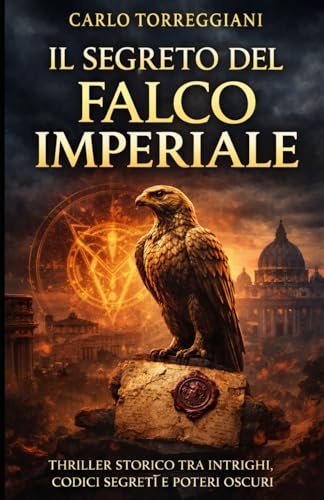 Il segreto del falco imperiale: Un avvincente romanzo di intrighi, codici segreti e poteri oscuri