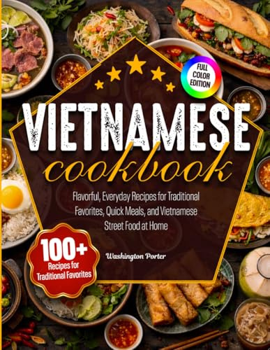Vietnamese Cookbook: Flavorful, Everyday Recipes for Traditional Favorites, Quick Meals, and Vietnamese Street Food at Home