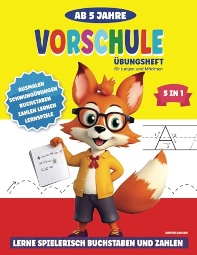 Vorschule Übungsheft ab 5 Jahre für Jungen und Mädchen: Lerne spielerisch Buchstaben und Zahlen