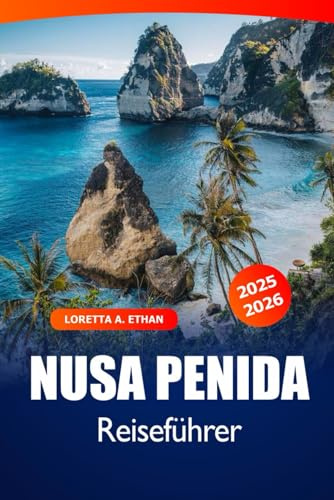 Nusa Penida Reiseführer 2025-2026: Entdecken Sie die Sehenswürdigkeiten von Bali, atemberaubende Strände, kristallklares Wasser, kulturelle Wunder und Abenteuer in Indonesien