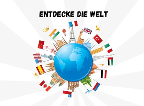 Entdecke die Welt. Länder, Flaggen und deren Hauptstädte kennenlernen. Das Buch zum spielerischem lernen!