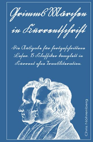 Grimms Märchen in Kurrentschrift: Die Ausgabe für fortgeschrittene Leser. 15 Klassiker komplett in Kurrent ohne Transliteration. (Kurrentschrift - ... für Freunde der alten deutschen Schrift.)