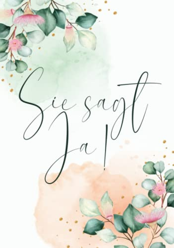 Sie Sagt Ja: JGA Gästebuch und Erinnerungsalbum · Perfekt für den Junggesellinnenabschied · Leere Seiten für handgeschriebene Glückwünsche und Fotos