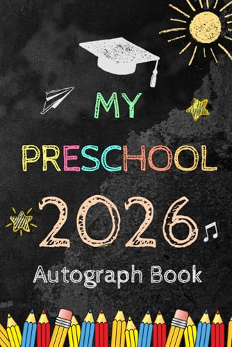 My Preschool 2026 Autograph Book: Graduation Memory Album For Children , My End of School Keepsake to Write Messages & Collect Signatures From ... & Family To Record Meaningful Wishes.
