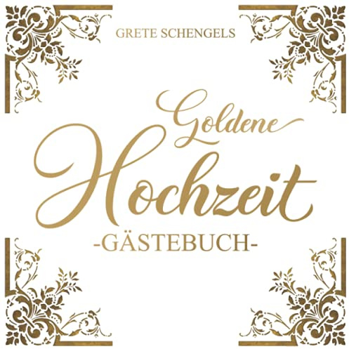 Unsere Goldene Hochzeit: Gästebuch zur Goldhochzeit. Ideal für geschriebene Glückwünsche, Gedichte, gemeinsame Erinnerungen, Widmungen und Fotos