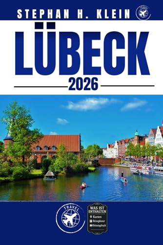 LÜBECK REISEFÜHRER: Lübeck wie ein Einheimischer erkunden: Authentische Tipps, Top-Spots & Tagesausflüge