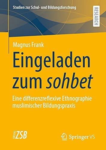 Eingeladen zum sohbet: Eine differenzreflexive Ethnographie muslimischer Bildungspraxis (Studien zur Schul- und Bildungsforschung 86)