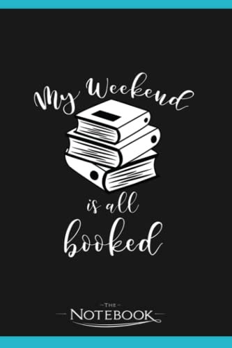 Notebook: Reading Lover Gift Book Nerd Reader My Weekend Is All Booked Gift: Journal, Diary, Perfect Gifts Matte Finish Cover, 120 Pages Lined 6 x 9 inches