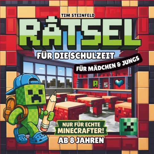 Rätsel für die Schulzeit - Nur für echte Minecrafter: Lehrreiche und spannende Beschäftigung für Mädchen & Jungen ab 8 Jahren: Mit Aufgaben, die Spaß ... trainieren (Coole Welt für echte Minecrafter)