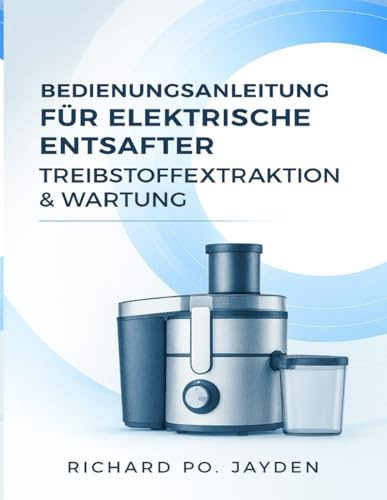 BEDIENUNGSANLEITUNG FÜR ELEKTRISCHE ENTSAFTER TREIBSTOFFEXTRAKTION & WARTUNG