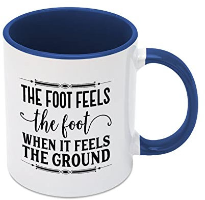 Funny Coffee Mug 11 Oz Cute Ceramic Coffee Cup The Foot Feels The Foot When It Feels The Ground. Mug Novelty Tea Cup Mug