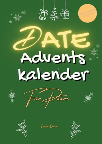 Date Adventskalender für Paare - Liebe neu entdecken inkl. Fotoalbum: Adventszauber - 24 romantische Dates mit inspirierenden Ideen und wertvollen ... Erleben Sie, wie Ihre Liebe neu erblüht