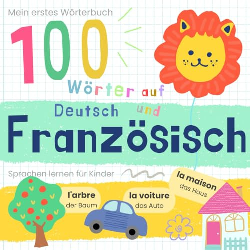 Mein erstes Wörterbuch 100 Wörter auf Französisch und Deutsch Sprache lernen: Französisch lernen für Anfänger, Vokabeln für zweisprachige Kinder, French Baby Book
