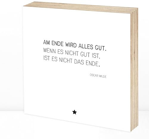 Wunderpixel® Holzbild Am Ende wird alles gut - Zitat Oscar Wilde - 15x15x2cm zum Hinstellen/Aufhängen, Fotodruck mit Spruch auf Holz - schwarz-weißes Wand-Bild Aufsteller Dekoration Geschenk-Idee
