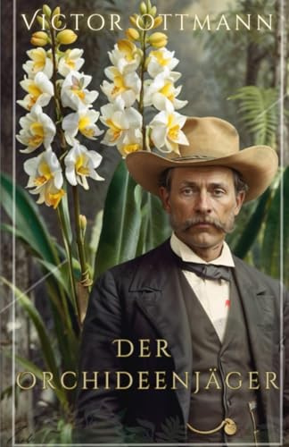 Der Orchideenjäger: Furchtloser Entdecker in Kolumbiens unberührten Regionen