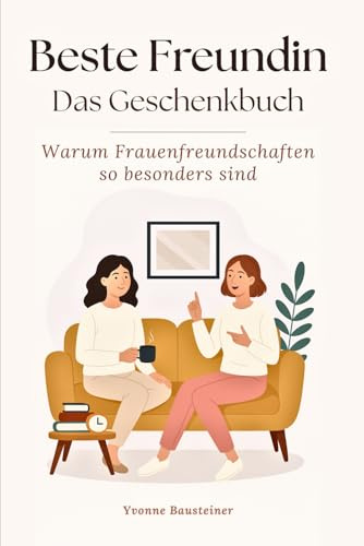Beste Freundin - Das Geschenkbuch - Warum Frauenfreundschaften so besonders sind