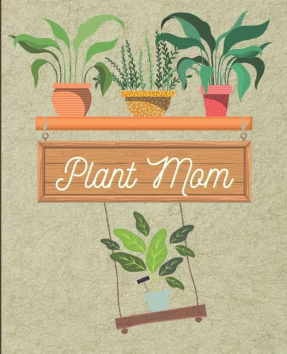 Plant Mom: Lined Notebook for Happy Houseplant Parents-Bring Green and Nature Indoors-Great for Tracking Care, Watering, Repotting, Cutting Trades, and Wish Lists