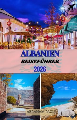 Albanien Reiseführer 2026: Entdecken Sie Europas unberührte Schönheit – von antiken Städten über sonnenverwöhnte Küsten bis hin zu majestätischen Bergen