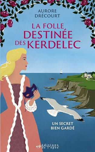 La Folle Destinée des Kerdelec - tome 1: Un secret bien gardé (French Edition)