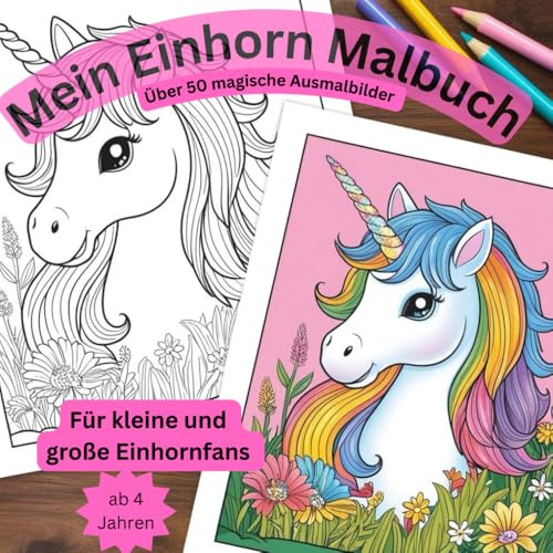 Einhorn Malbuch für Kinder ab 4 Jahren: 50 märchenhafte Einhornbilder – Zum Träumen, Malen und Kreativsein