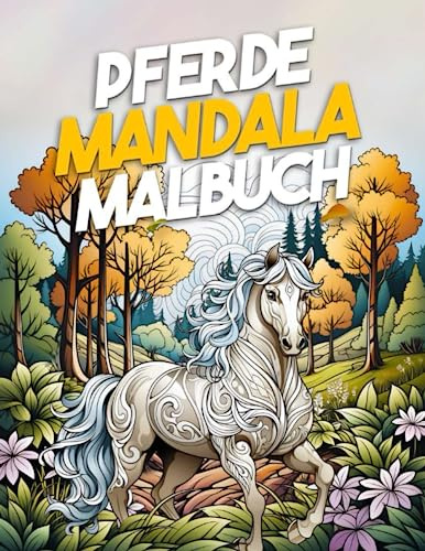 Pferde Mandala Malbuch: Lustige und entspannende Mandalas | 30 Pferde-Mandalas | für Erwachsene und Kinder