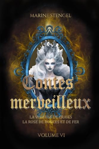 Contes merveilleux: Volume VI - La voleuse de craies / La Rose de ronces et de fer