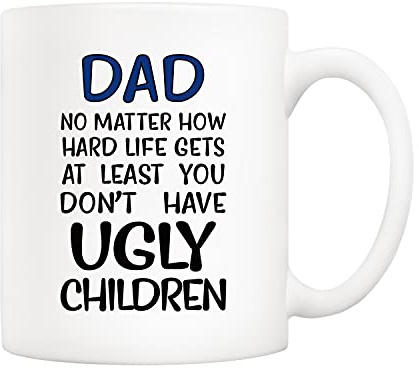 5Aup Father's Day Funny Dad Coffee Mug, Dad No Matter How Hard Life Gets At Least You Don’t Have Ugly Children Mug, Cups from Daughter, Son, Wife, Kids 11 Oz