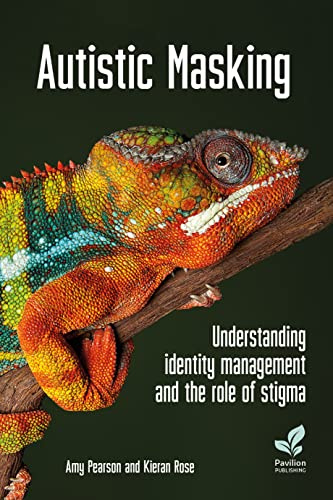 Autistic Masking: Understanding Identity Management and the Role of Stigma