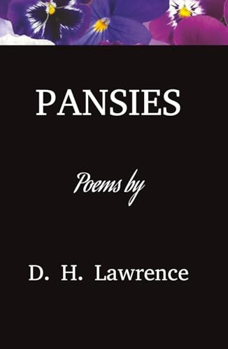 Pansies Poems: A Classic Collection of Short Poems, Thoughts, and Reflections by D H Lawrence