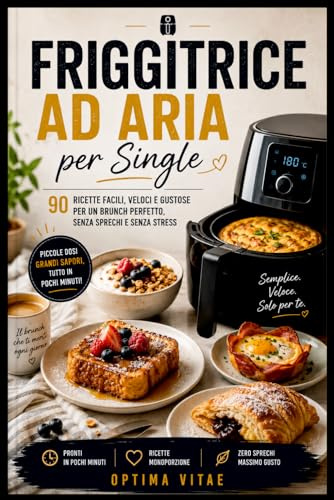 Friggitrice ad Aria per Single: Ricettario Monoporzione a Zero Sprechi