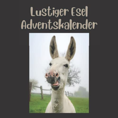 LUSTIGER ESEL ADVENTSKALENDER: 24 Countdown Weihnachten Urkomische Eselbilder Adventskalender Tägliche Tierfotos 25. Dezember Kalender