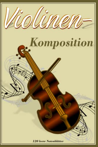 Violinenkomposition, leere Notenblätter, 120 Seiten, 6 x 9 inch, Orchesterkompositionen, Geschenk für Musiker, Musiklehrer und Lehrermanuskript, ... leeres Notenheft, Liederschreibbuch