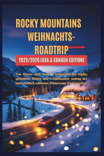 Rocky Mountains Weihnachts-Roadtrip 2025/2026 (USA & Kanada Edition): Von Denver nach Banff – Schneebedeckte Gipfel, gemütliche Hütten und Urlaubszauber entlang der landschaftlich schönsten Winter