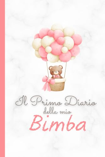 Il primo Diario della mia BIMBA: Un dolce ricordo da conservare per SEMPRE!