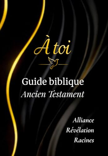 Guide biblique – Ancien Testament: Lire, méditer, écrire et étudier l’Ancien Testament avec clarté et profondeur