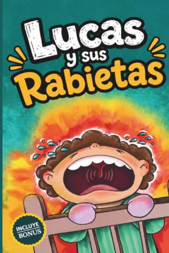 Lucas y sus Rabietas: Cuentos infantiles para niños y niñas de 2 a 3 años para aprender a calmarse y expresar sus emociones. Incluye actividades para colorear. Enfoque Montessori y crianza respetuosa
