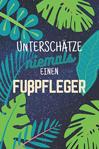 Unterschätze niemals einen Fußpfleger: Notizbuch inkl. Kalender 2021 | Das perfekte Geschenk für Männer, die sich mit Pediküre auskennen | Geschenkidee | Geschenke