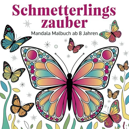 Schmetterlingszauber - Mandala Malbuch ab 8 Jahren mit 50 wundervollen Schmetterlingen