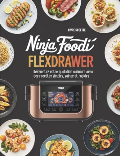 Recettes pour Air Fryer FlexDrawer: 200 idées saines et savoureuses pour réinventer vos repas au quotidien compatibles avec le modèle Ninja Foodi FlexDrawer