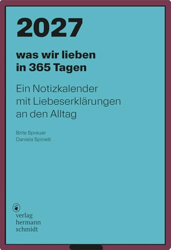 was wir lieben: in 365 Tagen. Ein Notizkalender für 2027 mit Liebeserklärungen an den Alltag