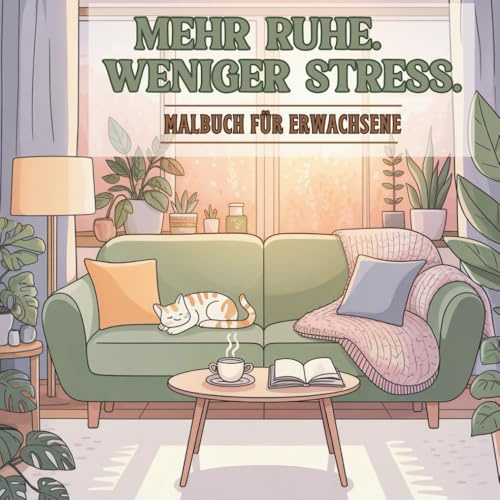 Mehr Ruhe. Weniger Stress.: Malbuch für Erwachsene mit entspannenden Wohnräumen und liebevollen Wohlfühlmotiven zum Stressabbau