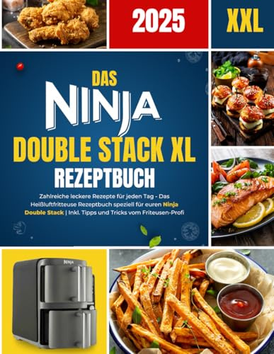 Das Ninja Double Stack XL Kochbuch: Zahlreiche leckere Rezepte für jeden Tag – Das Heißluftfritteusen-Rezeptbuch speziell für euren Ninja Double Stack | Inkl. Tipps und Tricks vom Friteusen-Profi