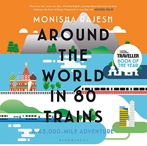 Around the World in 80 Trains: A 45,000-Mile Adventure