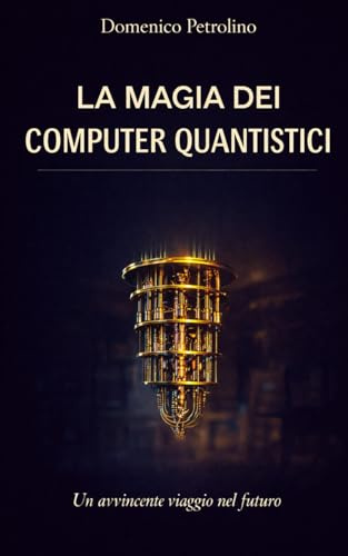 LA MAGIA DEI COMPUTER QUANTISTICI: Un Avvincente Viaggio nel Futuro