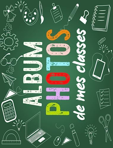 Album Photos De Mes Classes: à Remplir, Génial, Pour Maîtresse, Maître, ATSEM, AESH, Idéal cadeau Pour Votre Enfant, fille, fils| Les Photos Sont ... Classe,73 Pages, Grand Format 21,2 x 27,9 cm