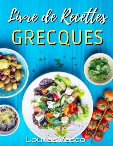 Le Livre De Recettes Grecques: 40 recettes traditionnelles pour un repas méditerranéen