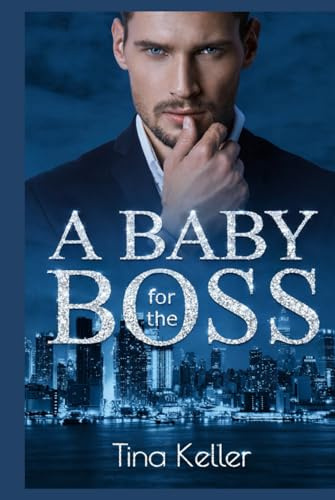 A Baby for the Boss (Hot Boss Romance - leidenschaftliche Liebesromane)