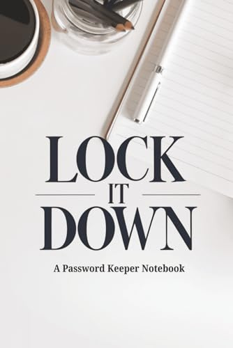 LOCK IT DOWN: A Password Keeper Notebook: A Simple Notebook for Usernames, Passwords, and Notes | Keep Your Websites and Logins Organized | A Handy Record Book for Passwords and Security Questions