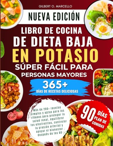 Libro De Cocina De Dieta Baja En Potasio Súper Fácil Para Personas Mayores: Más de 200+ recetas simples y aptas para los riñones para proteger la ... apoyar el bienestar después de los 60